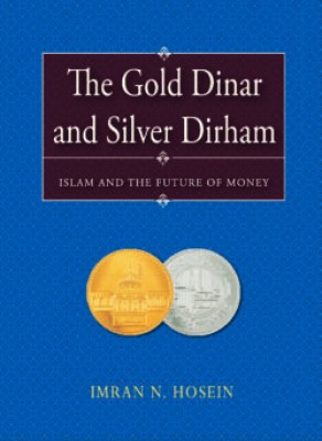 THE GOLD DINAR AND SILVER DIRHAM-ISLAM AND THE FUTURE
